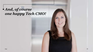 And, of course
one happy Tech CMO!
23PwC
 