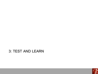 3: TEST AND LEARN
 