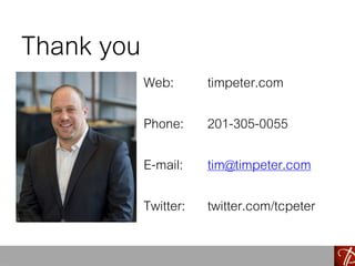 Thank you
Web: timpeter.com
Phone: 201-305-0055
E-mail: tim@timpeter.com
Twitter: twitter.com/tcpeter
 
