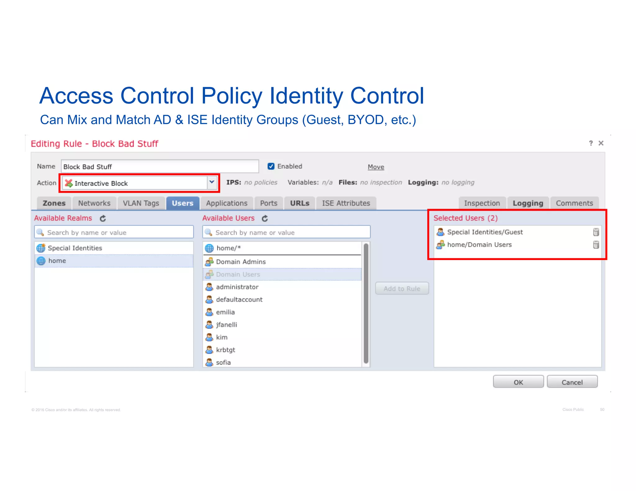 © 2016 Cisco and/or its affiliates. All rights reserved. Cisco Public 50
Access Control Policy Identity Control
Can Mix and Match AD & ISE Identity Groups (Guest, BYOD, etc.)
 