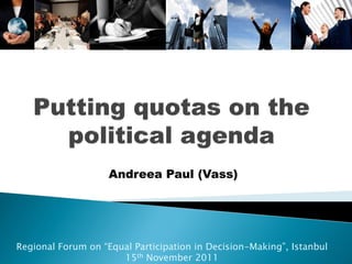 Andreea Paul (Vass)




Regional Forum on “Equal Participation in Decision-Making”, Istanbul
                      15th November 2011
 