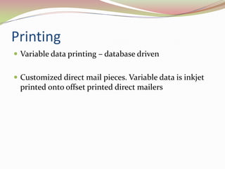 PrintingVariable data printing – database drivenCustomized direct mail pieces. Variable data is inkjet printed onto offset printed direct mailers