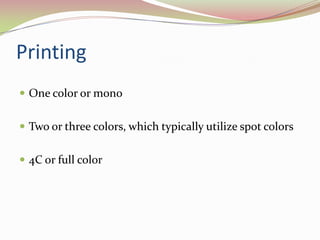 PrintingOne color or mono Two or three colors, which typically utilize spot colors 4C or full color 