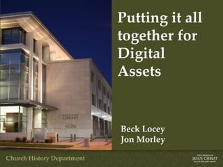 Putting it all
together for
Digital
Assets


Beck Locey
Jon Morley
 