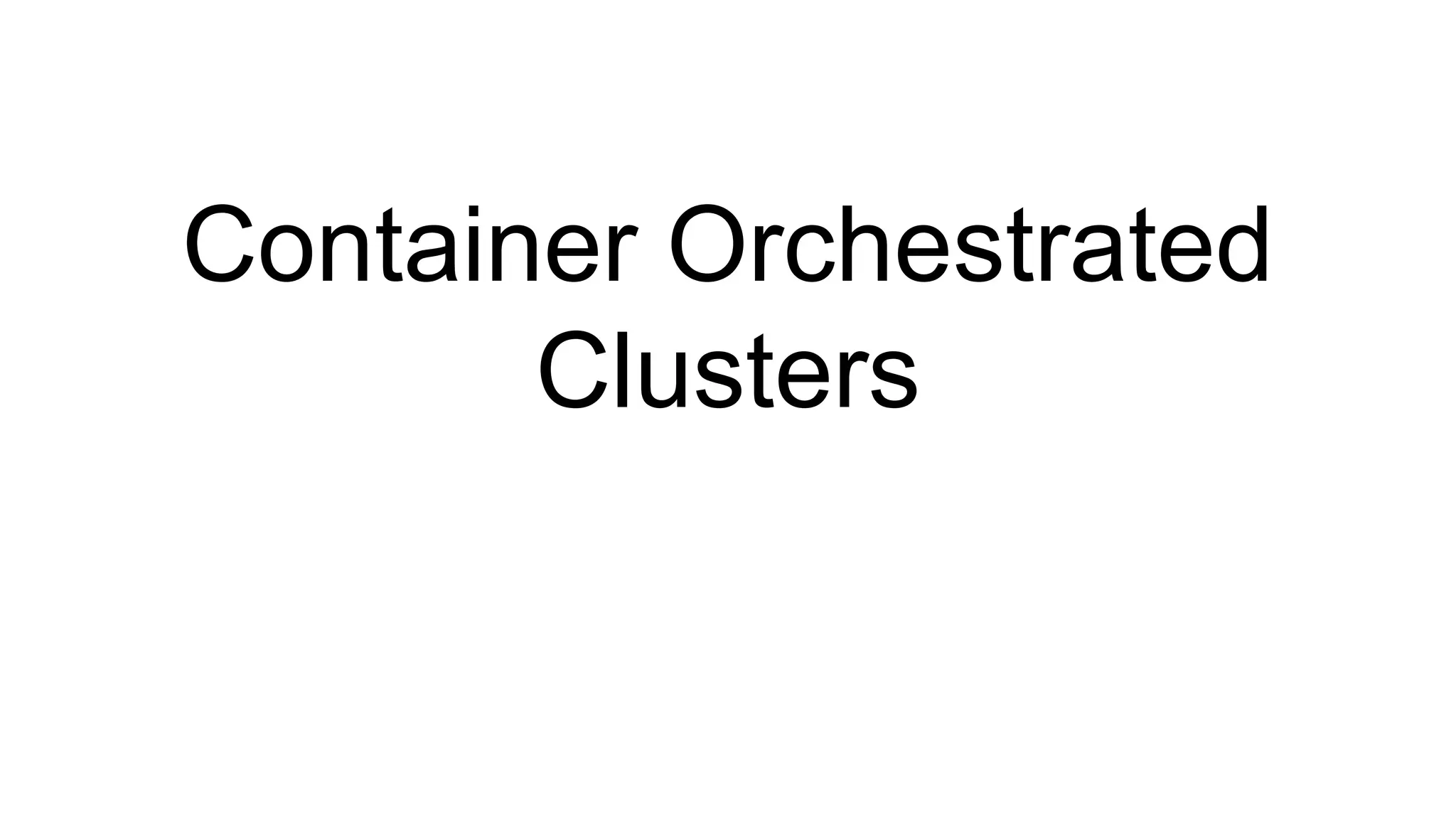 Container Orchestrated Clusters 
