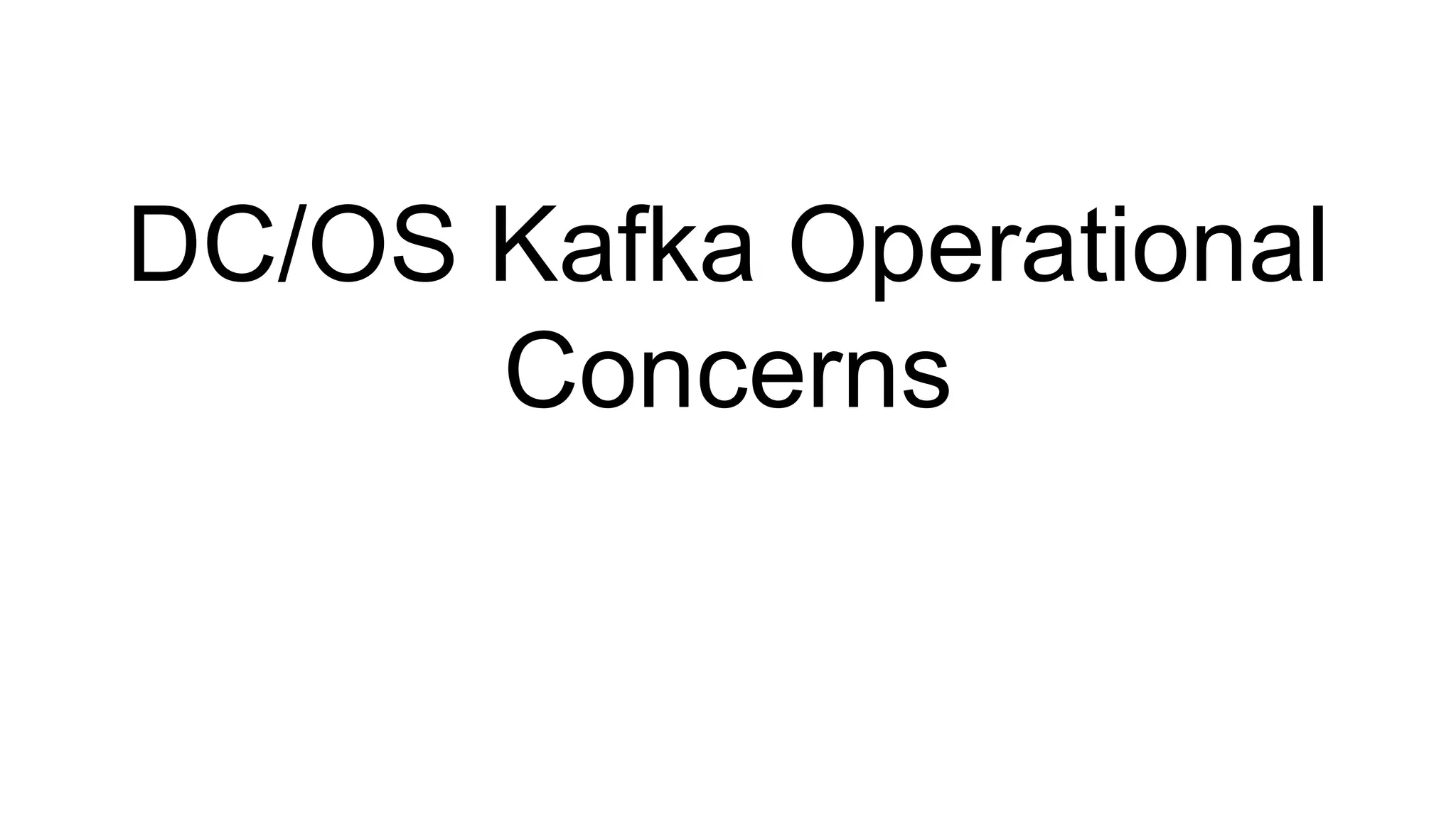 DC/OS Kafka Operational Concerns 