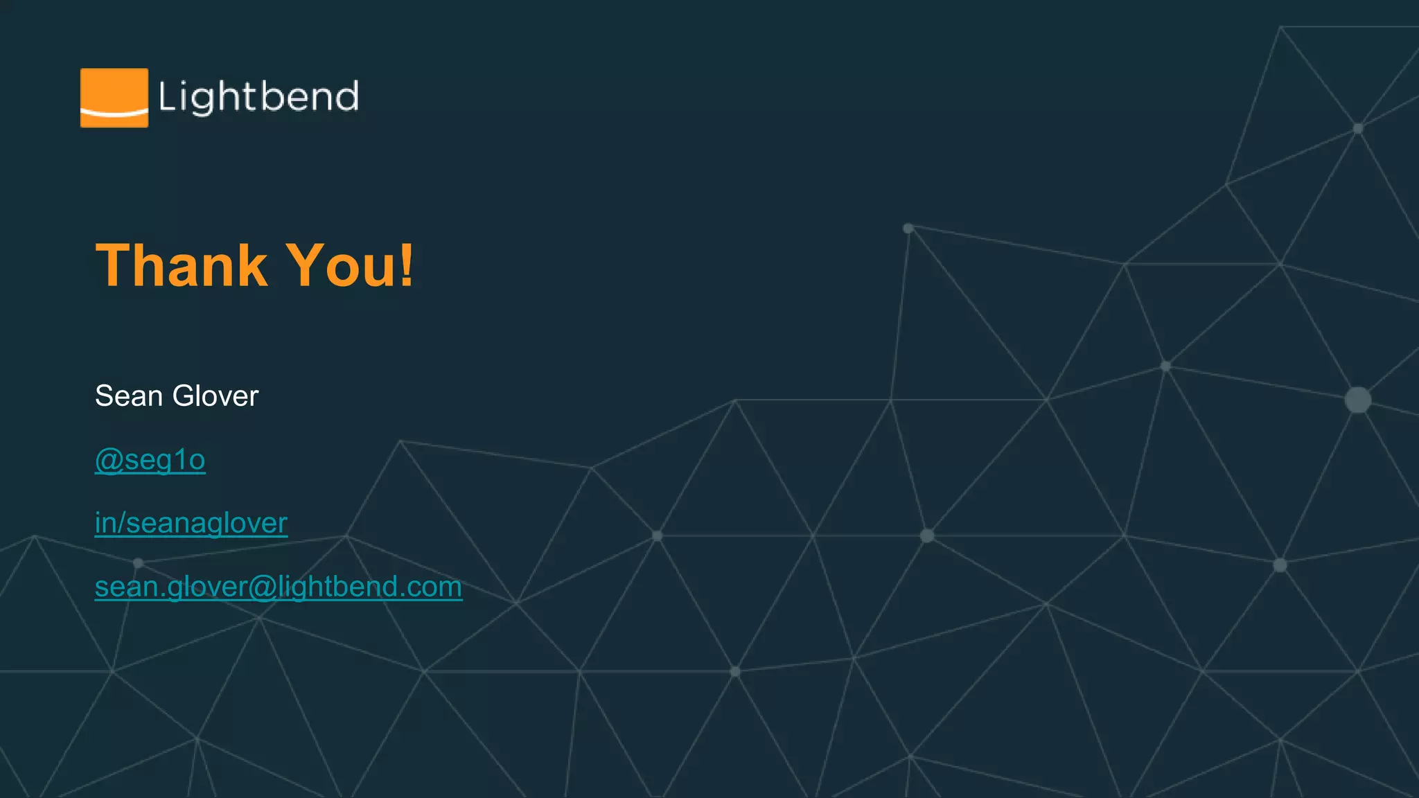 Thank You! Sean Glover @seg1o in/seanaglover sean.glover@lightbend.com 