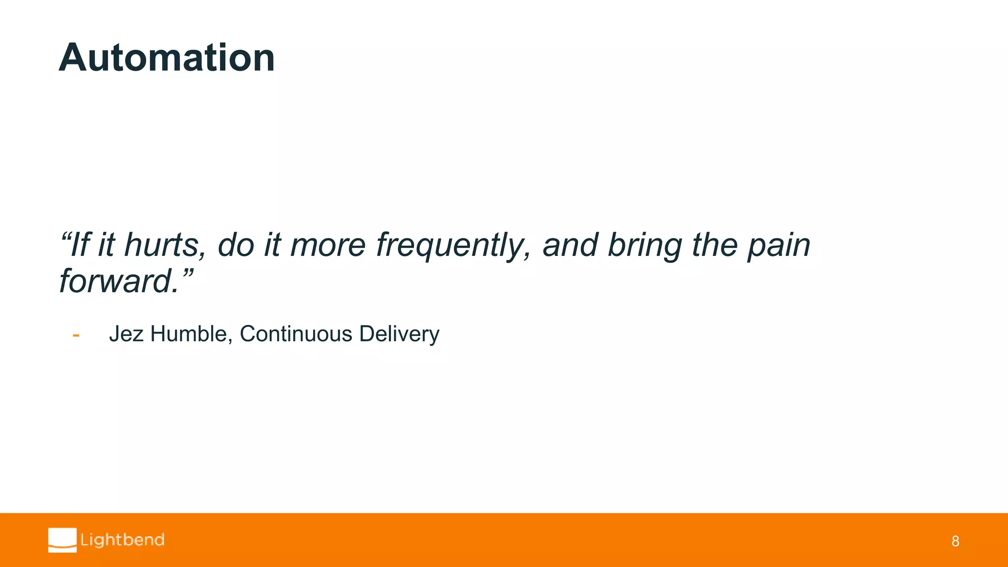 Automation “If it hurts, do it more frequently, and bring the pain forward.” - Jez Humble, Continuous Delivery 8 