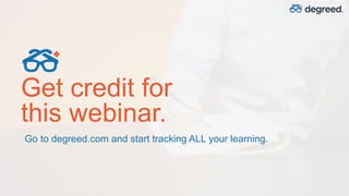 Go to degreed.com and start tracking ALL your learning.
Get credit for
this webinar.
 