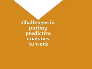 Challenges in putting predictive analytics to work