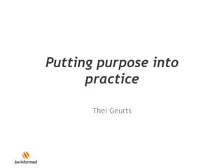 Putting purpose into
practice
Thei Geurts

 