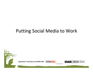 Putting Social Media to Work




 Questions? Text them to 619-994-1881
 
