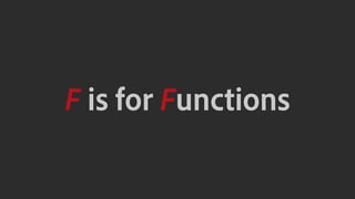 F is for Functions
 