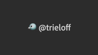 ! @trieloff
 