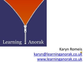 Karyn Romeiskaryn@learninganorak.co.ukwww.learninganorak.co.uk