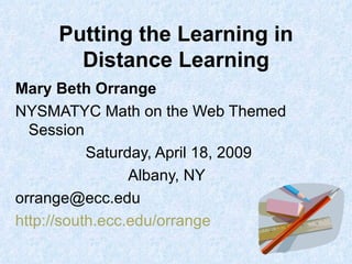 Putting the Learning in Distance Learning ,[object Object],[object Object],[object Object],[object Object],[object Object],[object Object]