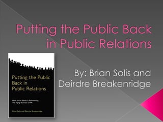 Putting the Public Back in Public Relations By: Brian Solis and Deirdre Breakenridge 