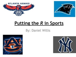 Putting the R in Sports
By: Daniel Willis
 