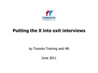 Putting the X into exit interviews by Toronto Training and HR  June 2011 
