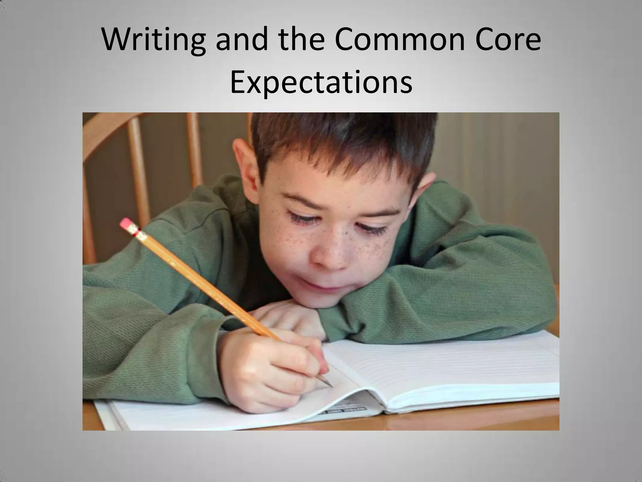 Writing and the Common Core
         Expectations
 