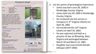 3. List ALL points of genealogical importance
• James was born June 30, 1836 in
Rockbridge County, Virginia
• James died J...