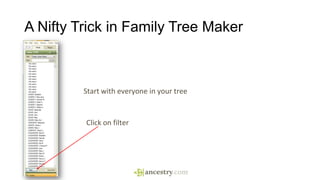 A Nifty Trick in Family Tree Maker
22
Start with everyone in your tree
Click on filter
 
