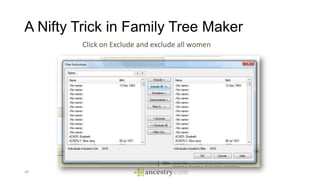 A Nifty Trick in Family Tree Maker
24
Click on Exclude and exclude all women
 
