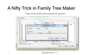 A Nifty Trick in Family Tree Maker
25
Click on Exclude and exclude all women
 