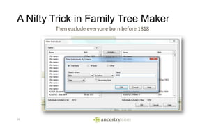 A Nifty Trick in Family Tree Maker
26
Then exclude everyone born before 1818
 