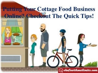Putting Your Cottage Food Business
Online? Checkout The Quick Tips!
 