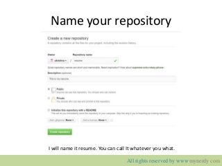 Name your repository
I will name it resume. You can call It whatever you what.
All rights reserved by www.mynerdy.com
 