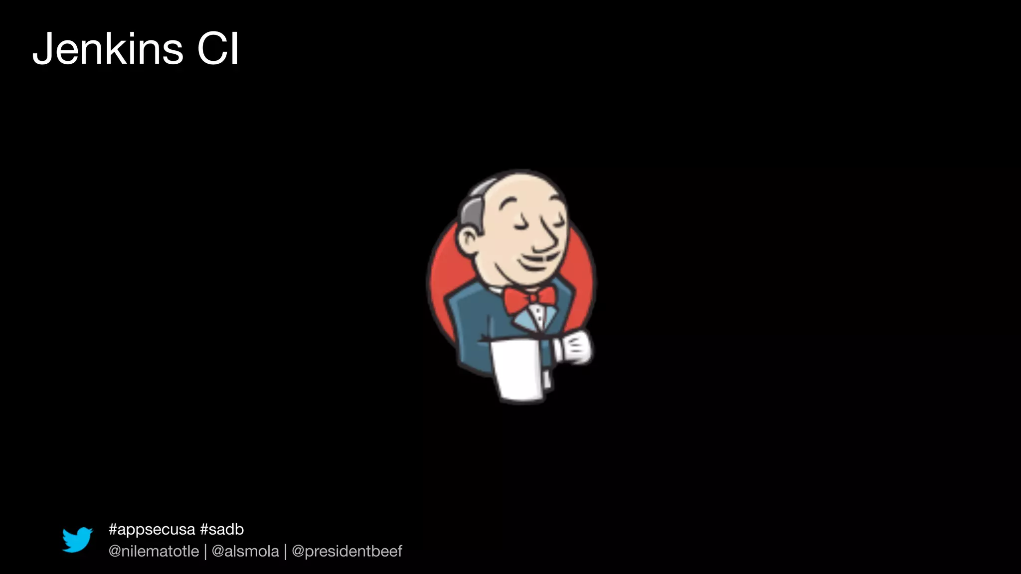 Jenkins CI




   #appsecusa #sadb
   @nilematotle | @alsmola | @presidentbeef
 
