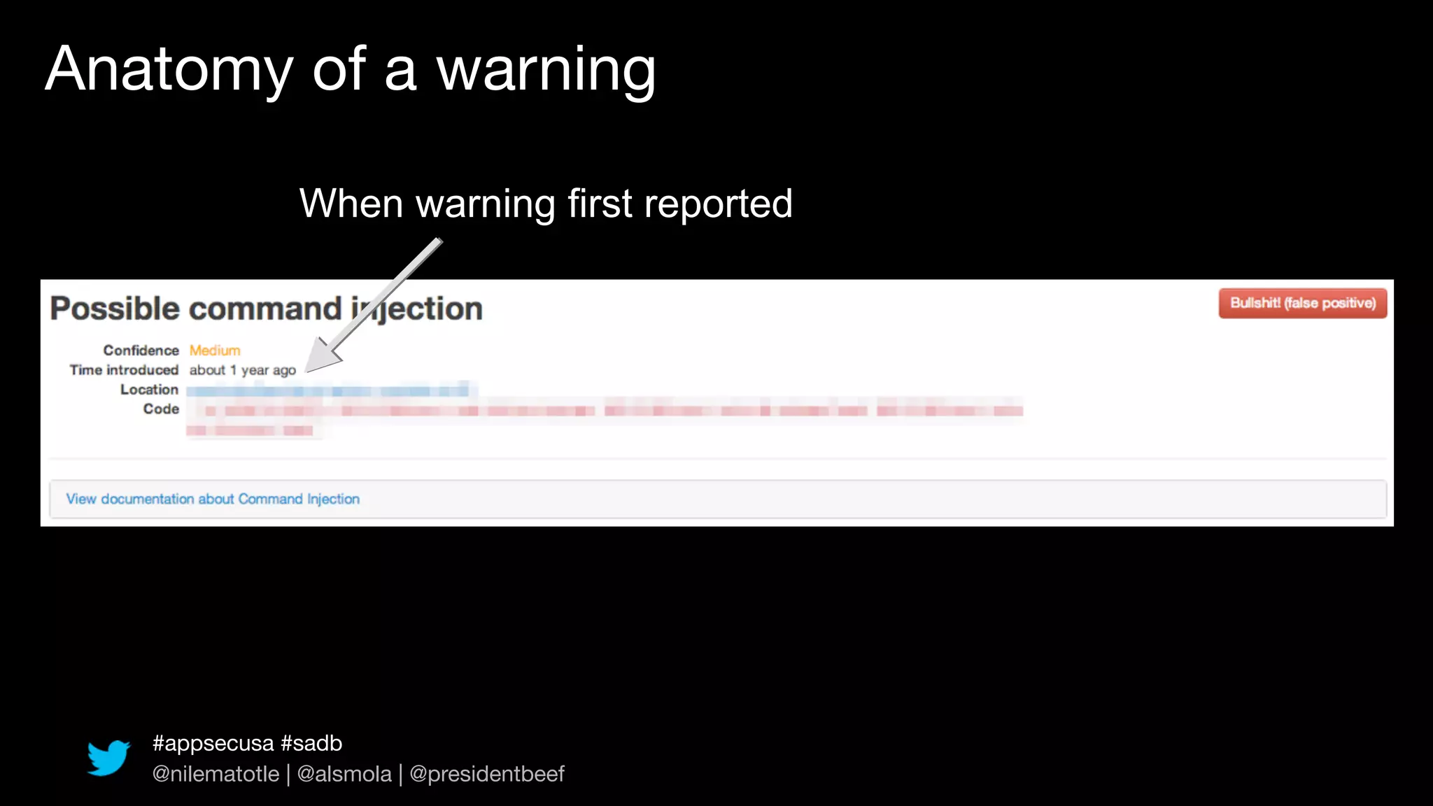 Anatomy of a warning

                 When warning first reported




   #appsecusa #sadb
   @nilematotle | @alsmola | @presidentbeef
 
