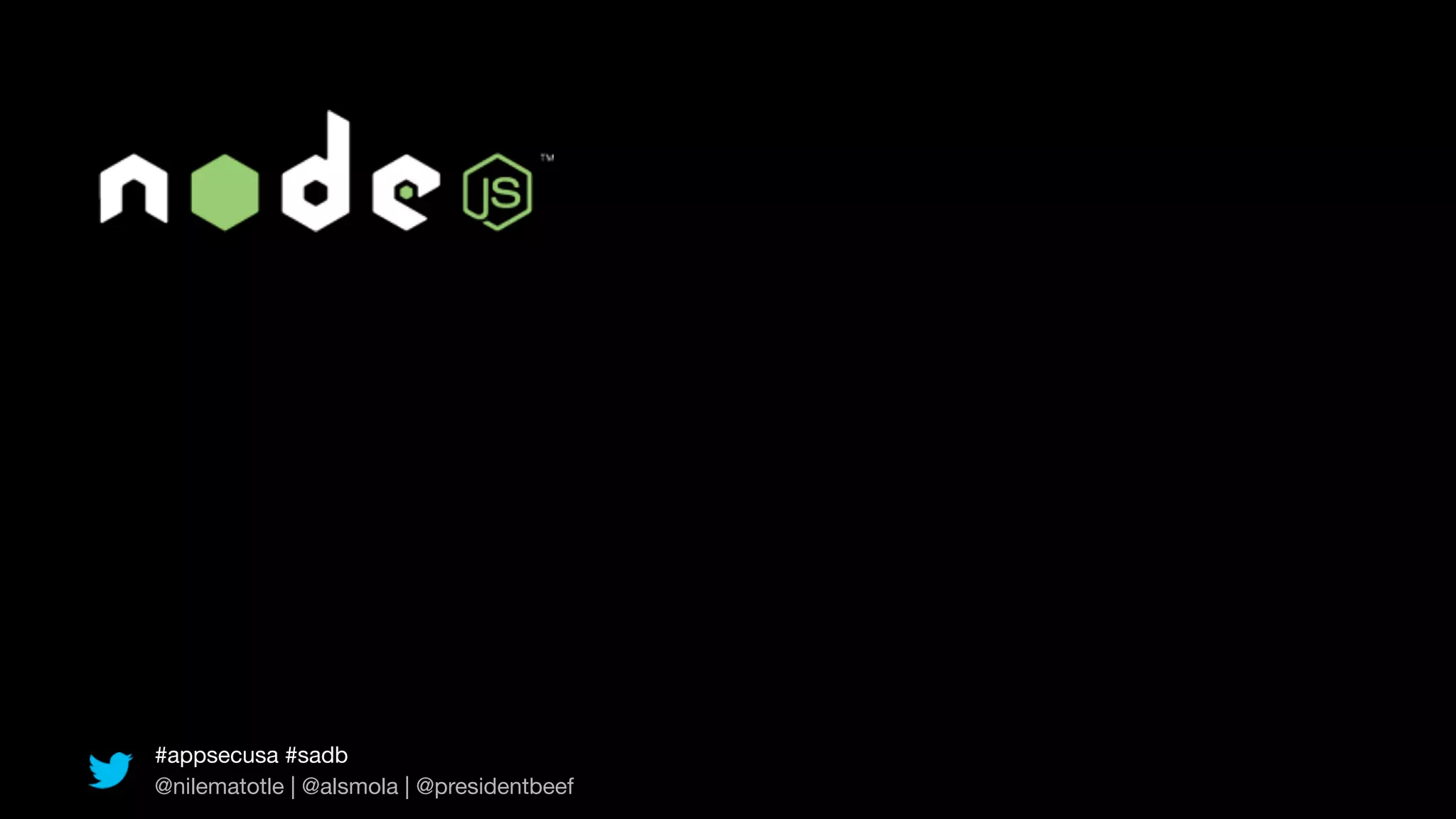 #appsecusa #sadb
@nilematotle | @alsmola | @presidentbeef
 