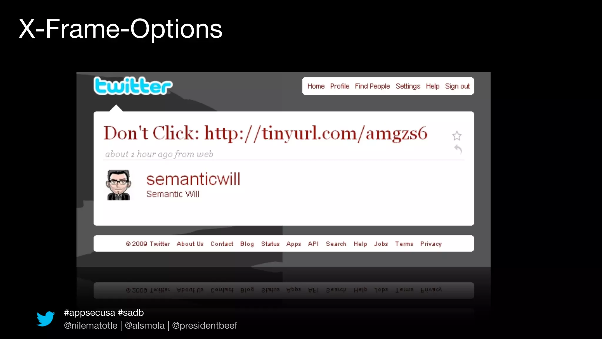 X-Frame-Options




   #appsecusa #sadb
   @nilematotle | @alsmola | @presidentbeef
 
