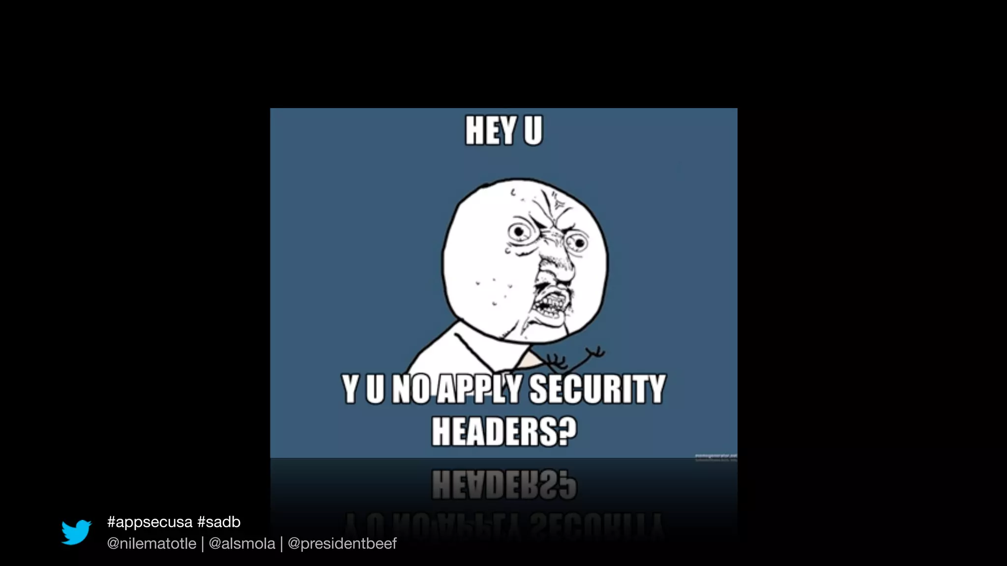 #appsecusa #sadb
@nilematotle | @alsmola | @presidentbeef
 