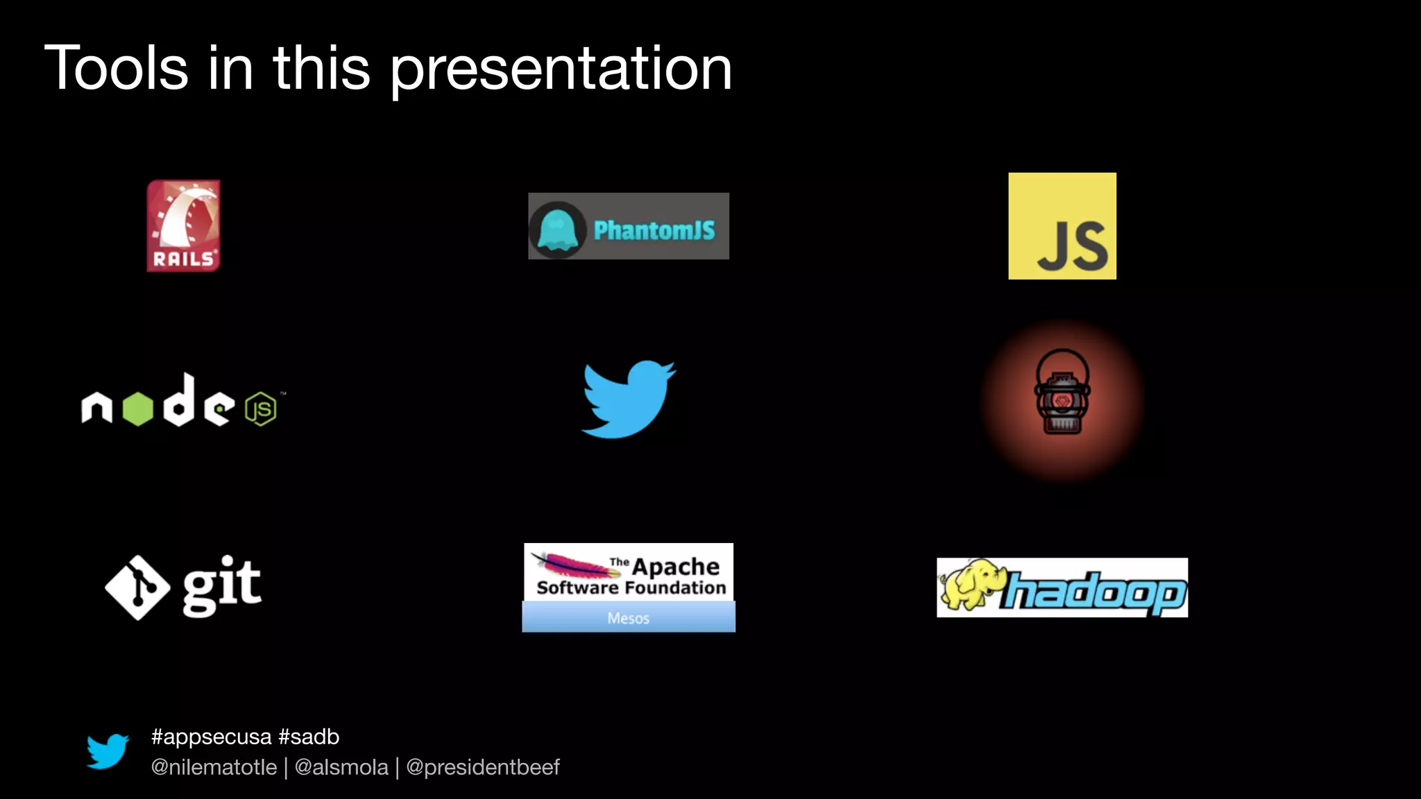 Tools in this presentation




    #appsecusa #sadb
    @nilematotle | @alsmola | @presidentbeef
 