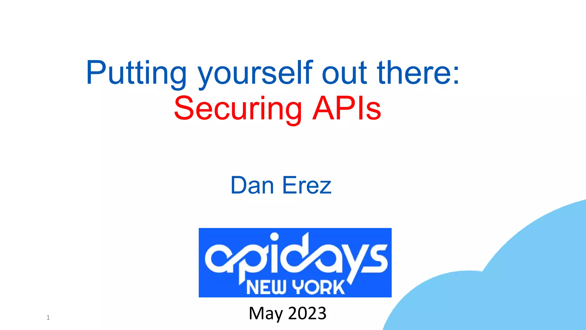 Putting yourself out there:
Securing APIs
1 May 2023
Dan Erez
 