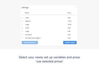 Select your newly set up variables and press
‘use selected prices’
!
 