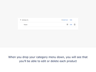 When you drop your category menu down, you will see that
you’ll be able to edit or delete each product
!
 