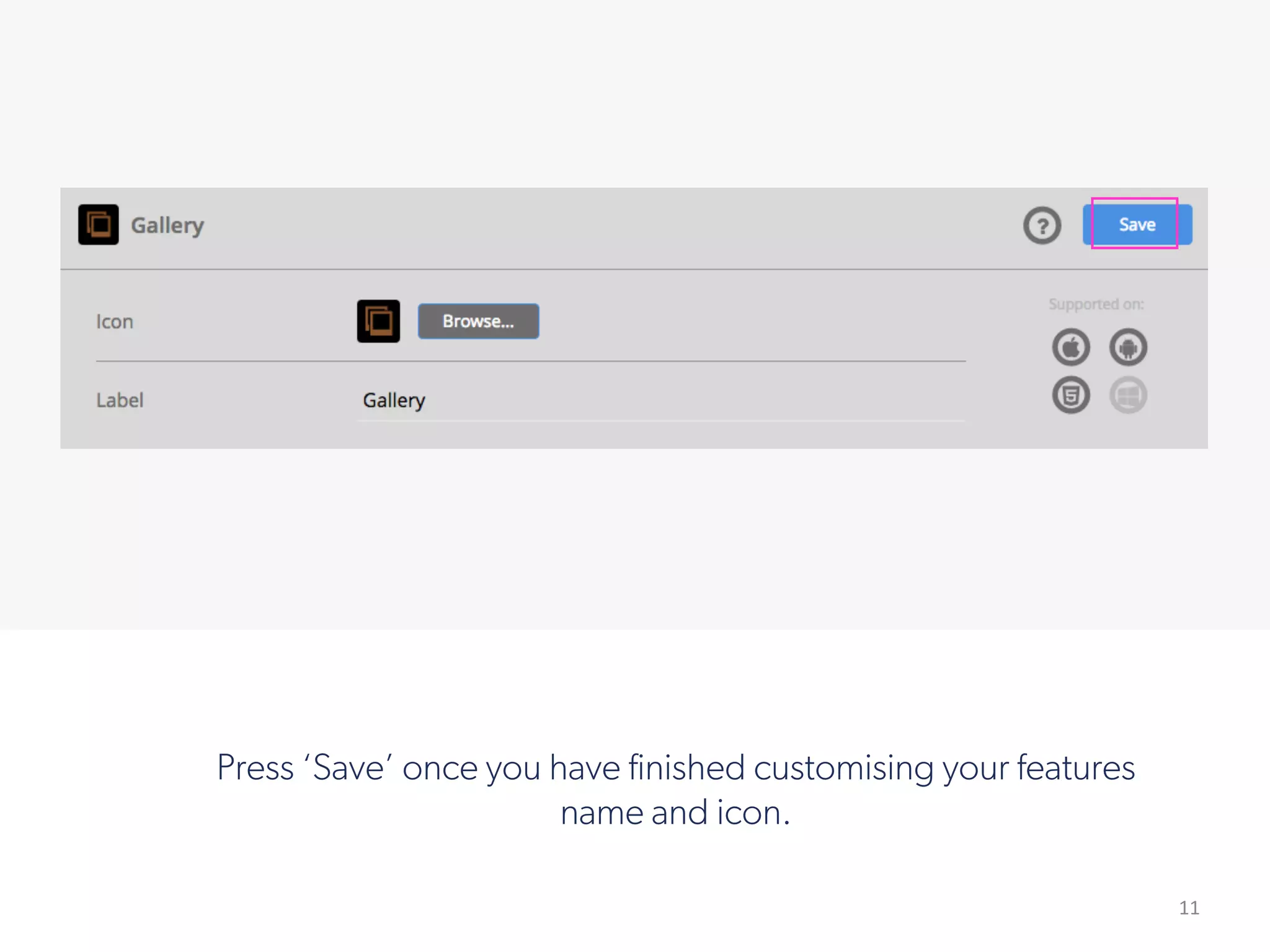 11
!
Press ‘Save’ once you have finished customising your features
name and icon.
 