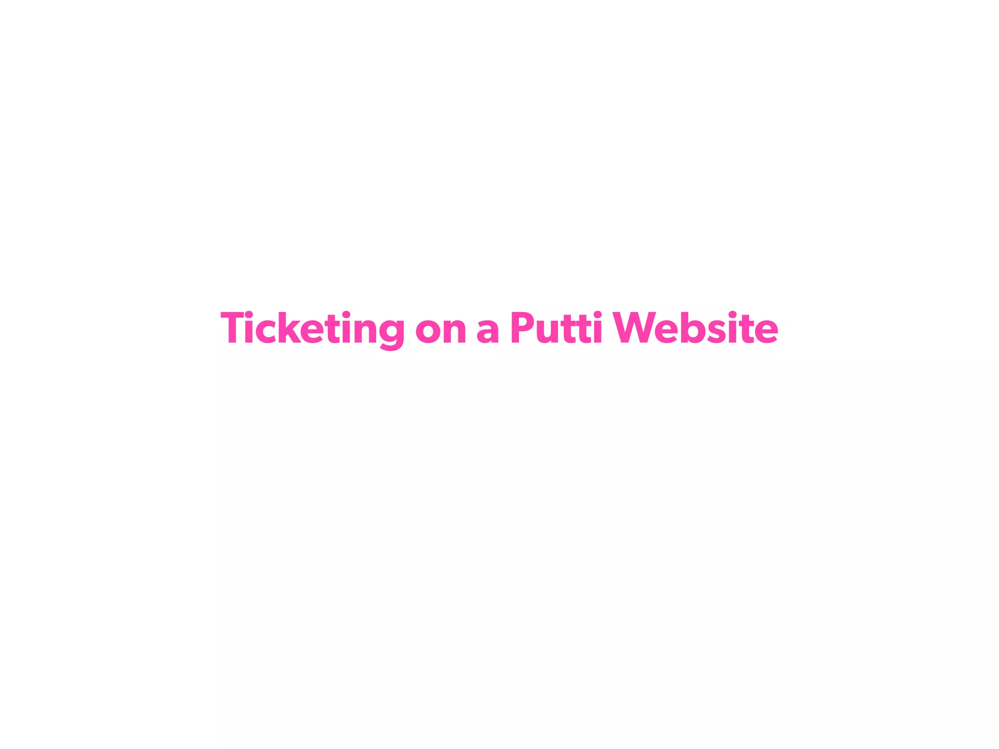 Ticketing on a Putti Website
 