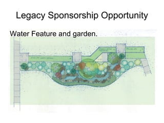 Legacy Sponsorship Opportunity Water Feature and garden. 