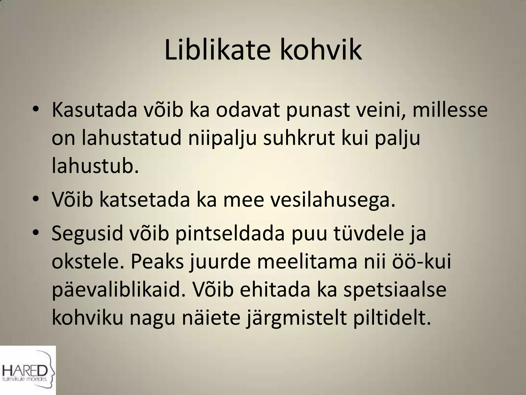 Liblikate kohvikKasutada võib ka odavat punast veini, millesse on lahustatud niipalju suhkrut kui palju lahustub. Võib katsetada ka mee vesilahusega. Segusid võib pintseldada puu tüvdele ja okstele. Peaks juurde meelitama nii öö-kui päevaliblikaid. Võib ehitada ka spetsiaalse kohviku nagu näiete järgmistelt piltidelt.