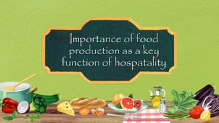 Importance of food
production as a key
function of hospatality
 