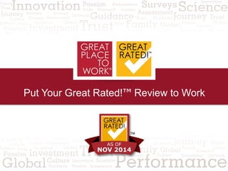 Put Your Great Rated!™ Review to Work 
 