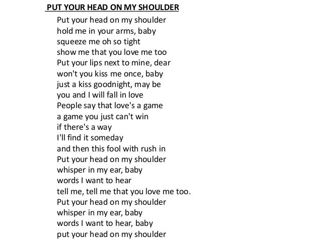 Английская песня head. Put your head on my Shoulder текст. Put your head on my Shoulder перевод. Текст песни in my head. «Put your head on my Shoulder, hold me in your Arms, Baby.