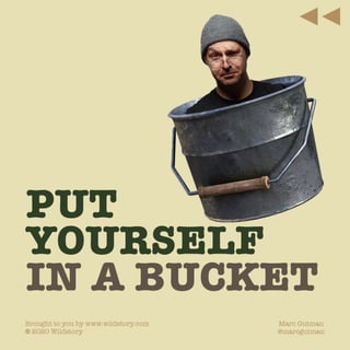 Put Yourself In A Bucket