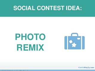 PHOTO
REMIX
SOCIAL CONTEST IDEA:
 