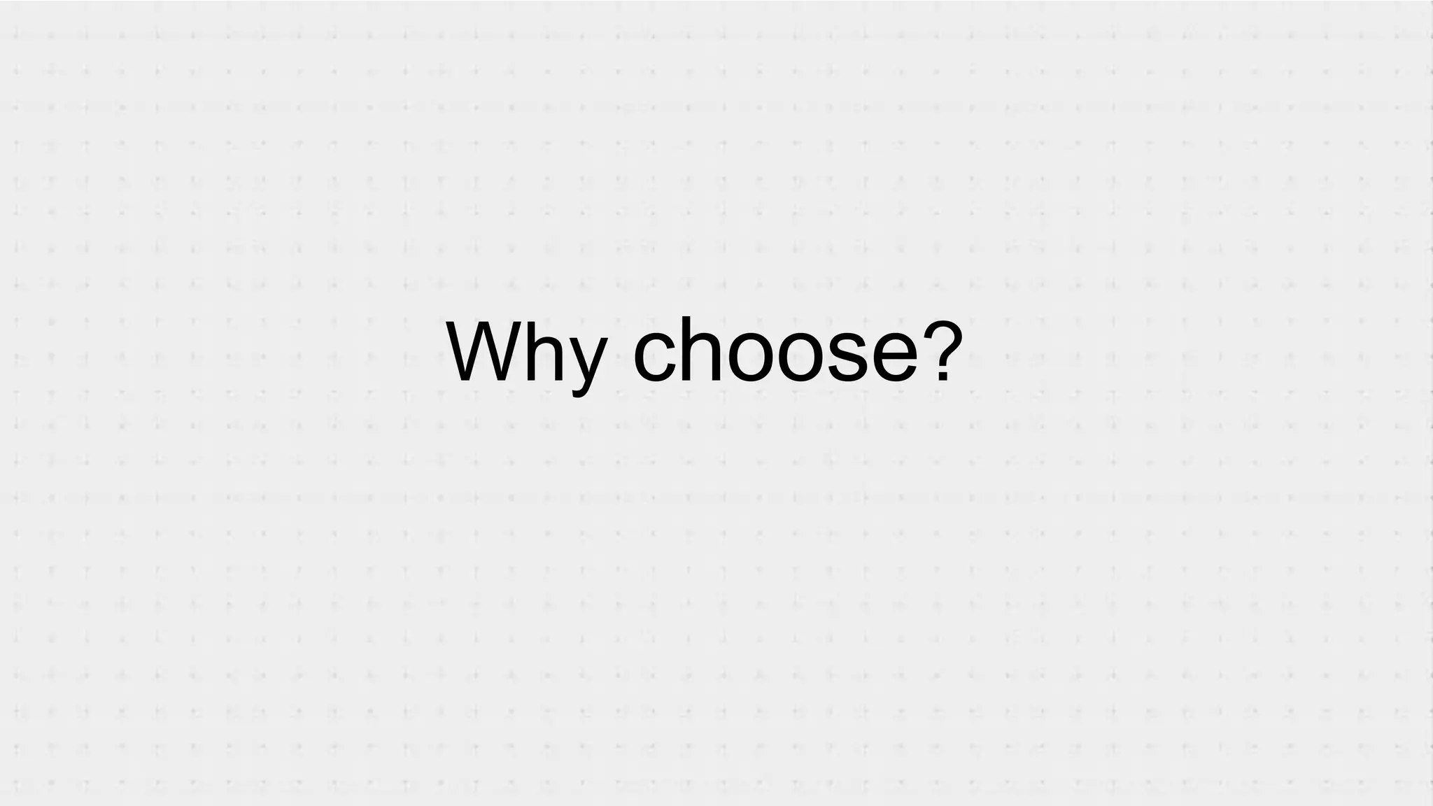 Why choose?
 